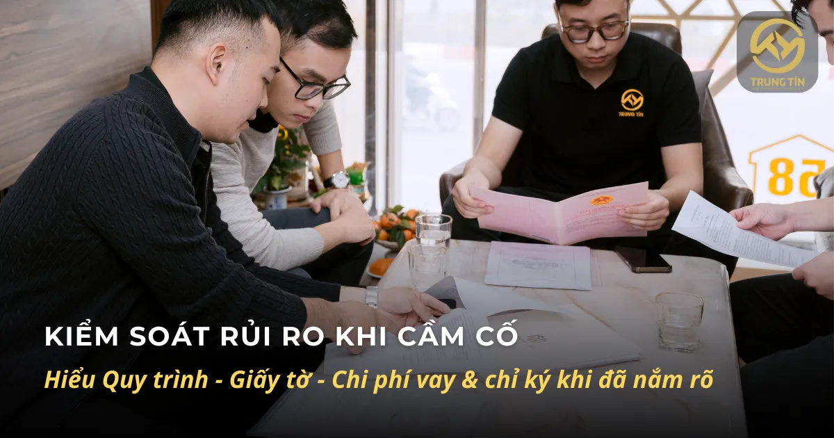 Kiểm tra giấy tờ khi cầm cố tài sản: đọc kỹ hồ sơ và đối chiếu điều khoản trước khi ký