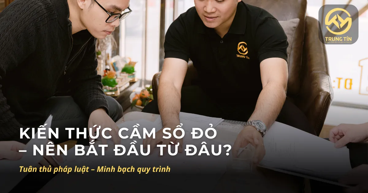 Kiến thức cầm sổ đỏ – tìm hiểu quy trình, điều kiện và lưu ý pháp lý