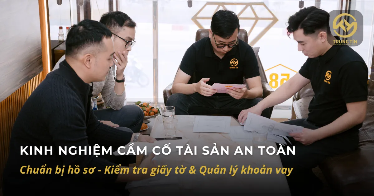Kinh nghiệm cầm cố tài sản an toàn: chuẩn bị hồ sơ, kiểm tra giấy tờ và quản lý khoản vay